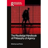 The Routledge Handbook of Philosophy of Agency