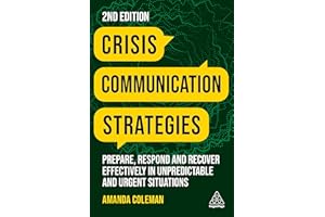 Crisis Communication Strategies: Prepare, Respond and Recover Effectively in Unpredictable and Urgent Situations