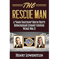The Rescue Man: A "Snafu Snatching" Rescue Pilot's Extraordinary Journey through World War II book cover The Rescue Man: A "Snafu Snatching" Rescue Pilot's Extraordinary Journey through World War II book cover