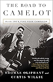 The Road to Camelot: Inside JFK's Five-Year Campaign