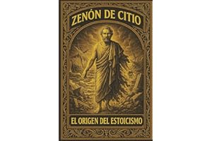 Zenón de Citio: El Naufragio que Dio Origen al Estoicismo: Un libro estoico en español para desarrollar disciplina, virtud, r