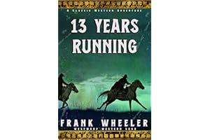 13 Years Running : A Classic Western Adventure (Westward Western Saga)