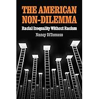 The American Non-Dilemma: Racial Inequality Without Racism