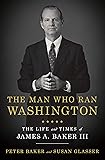 The Man Who Ran Washington: The Life and Times of James A. Baker III