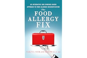 The Food Allergy Fix: An Integrative and Evidence-Based Approach to Food Allergen Desensitization