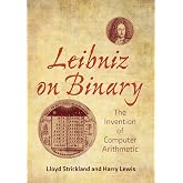 Leibniz on Binary: The Invention of Computer Arithmetic