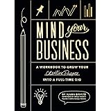 Mind Your Business: A Workbook to Grow Your Creative Passion Into a Full-time Gig