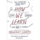 How We Learn: The Surprising Truth About When, Where, and Why It Happens