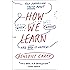 How We Learn: The Surprising Truth About When, Where, and Why It Happens