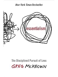 Essentialism: The Disciplined Pursuit of Less