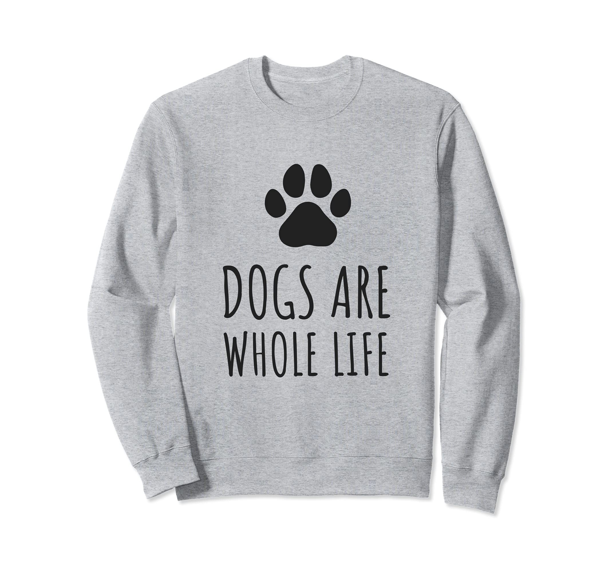 Dogs Are Whole Life - Paws Dog Owners Sweatshirt