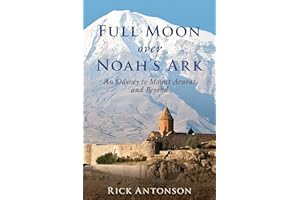 Full Moon over Noah's Ark: An Odyssey to Mount Ararat and Beyond