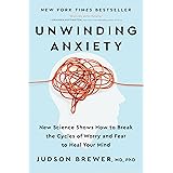 Unwinding Anxiety: New Science Shows How to Break the Cycles of Worry and Fear to Heal Your Mind