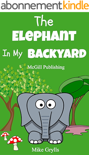Download Books For Kids: The Elephant in my Backyard: Bedtime Stories For Kids Ages 3-10 (Kids Books - Bedtime Stories For Kids - Children's Books - Free Stories) ... for Kids Ages 3-8 Book 8) (English Edition) PDF