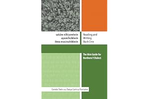 Reading and Writing Bush Cree: sakâw nîhiyawîwin ayamihcikîwin ikwa masinahikîwin: The Mini Guide for Northern Y Dialect