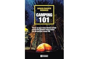 Camping 101: Tout ce que vous devez savoir avant de planter votre tente ou de reculer votre VR (French Edition)