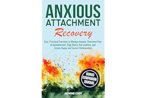 Anxious Attachment Recovery: Easy, Practical Exercises to Manage Anxiety, Overcome Fear of Abandonment, Stop Worry, End Jealo