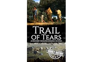 Trail of Tears: A History from Beginning to End (Native American History)
