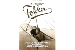 Anthony Fokker: The Flying Dutchman Who Shaped American Aviation