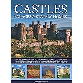 Castles, Palaces & Stately Homes: The Illustrated Guide to the Architectural, Cultural and Historical Heritage of Great Britain and Northern Ireland