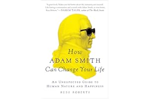 How Adam Smith Can Change Your Life: An Unexpected Guide to Human Nature and Happiness