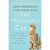 The Trainable Cat: A Practical Guide to Making Life Happier for You and Your Cat