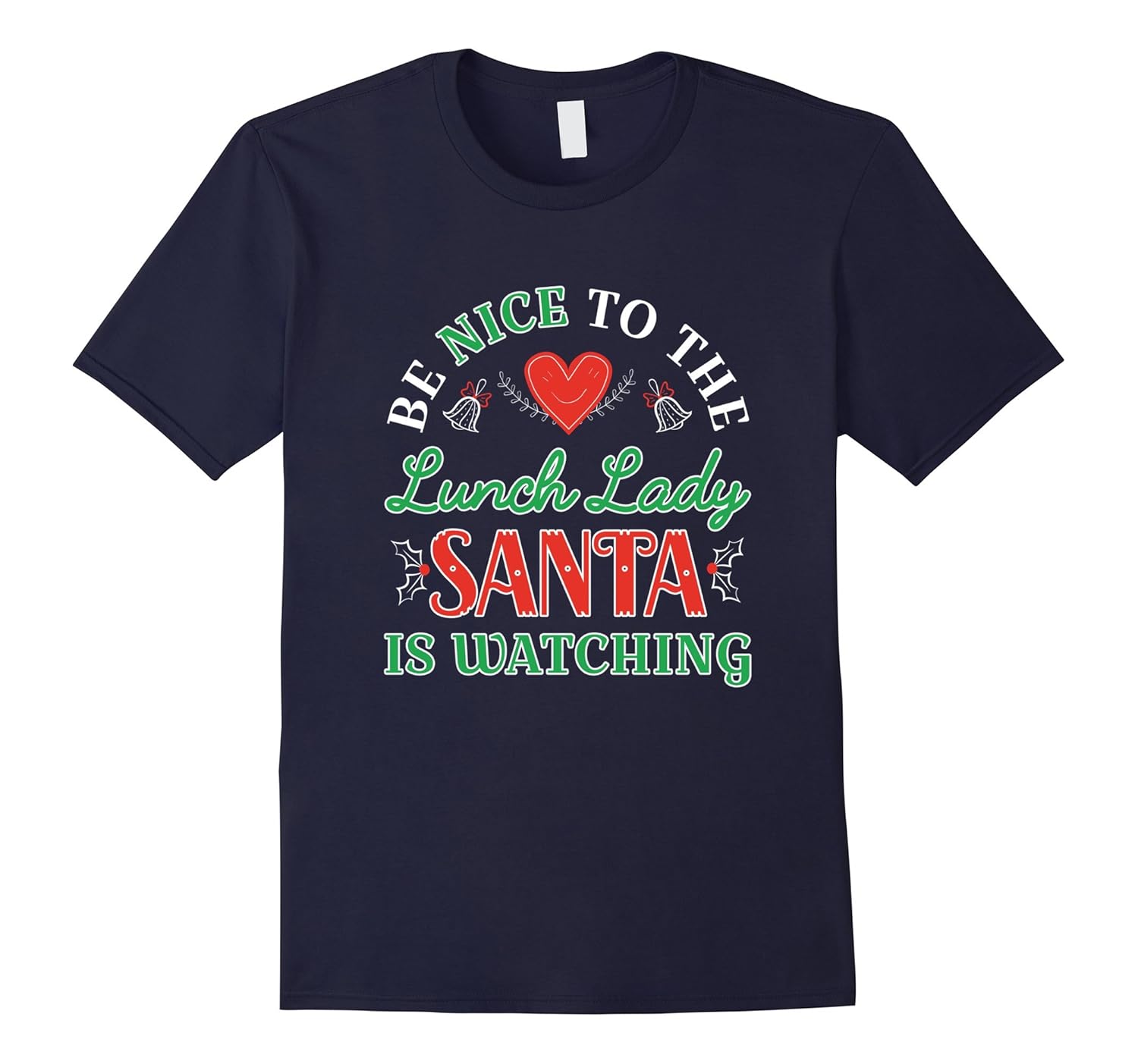 Funny Be Nice To The Lunch Lady Santa Is Watching T Shirt-ANZ