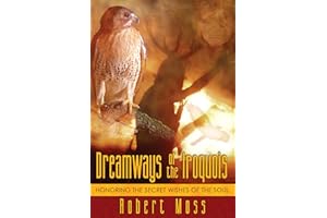 Dreamways of the Iroquois: Honoring the Secret Wishes of the Soul
