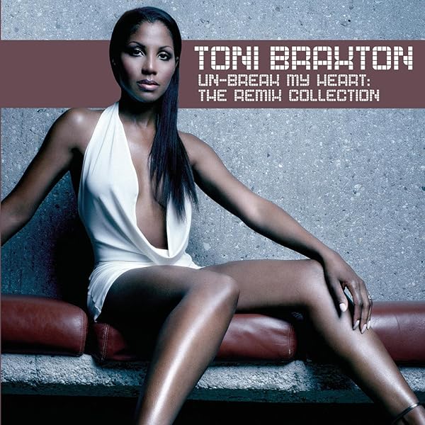 Un Break My Heart The Remix Collection By Toni Braxton On Amazon Music Amazon Com