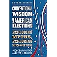 Conventional Wisdom and American Elections: Exploding Myths, Exploring Misconceptions