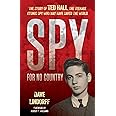 Spy for No Country: The Story of Ted Hall, the Teenage Atomic Spy Who May Have Saved the World