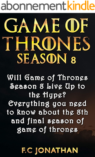 Download GAME OF THRONES SEASON 8: Will Game of Thrones Season 8 Live Up to the Hype? - Everything you need to know about the 8th and final season of game of thrones (English Edition) PDF