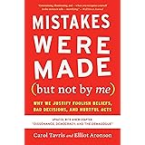 Mistakes Were Made (but Not by Me) Third Edition: Why We Justify Foolish Beliefs, Bad Decisions, and Hurtful Acts