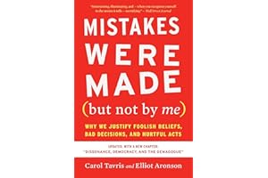 Mistakes Were Made (but Not By Me) Third Edition: Why We Justify Foolish Beliefs, Bad Decisions, and Hurtful Acts