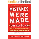 Mistakes Were Made (but Not by Me) Third Edition: Why We Justify Foolish Beliefs, Bad Decisions, and Hurtful Acts