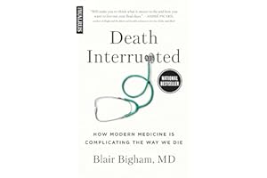 Death Interrupted: How Modern Medicine Is Complicating the Way We Die