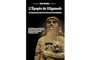 L'Épopée de Gilgamesh : Le grand roi qui ne voulait pas mourir (French Edition)
