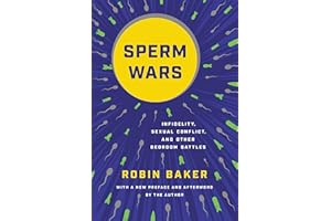 Sperm Wars: Infidelity, Sexual Conflict, and Other Bedroom Battles