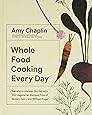 Whole Food Cooking Every Day: Transform the Way You Eat with 250 Vegetarian Recipes Free of Gluten, Dairy, and Refined Sugar