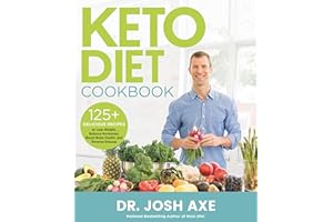 Keto Diet Cookbook: 125+ Delicious Recipes to Lose Weight, Balance Hormones, Boost Brain Health, and Reverse Disease