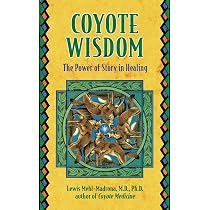 Coyote Wisdom: The Power of Story in Healing: Mehl-Madrona, Lewis ...