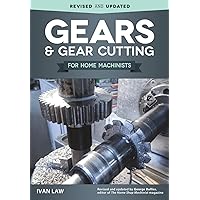 Gears and Gear Cutting for Home Machinists (Fox Chapel Publishing) Practical, Hands-On Guide to Designing and Cutting…
