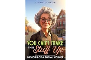 You Can’t Make This Stuff Up: Memoirs of a Social Worker