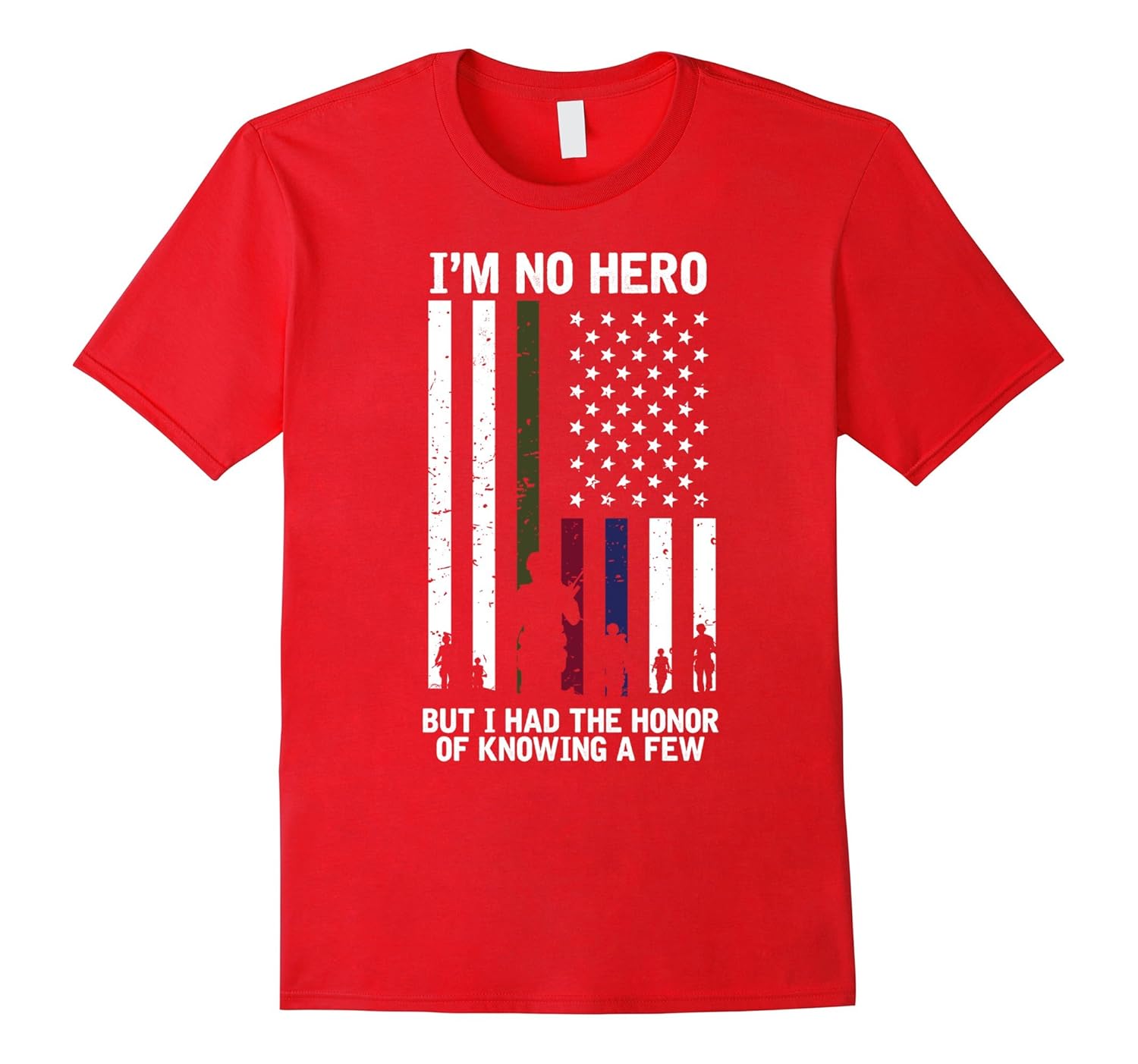 I’m no hero but I had the honor of knowing a few Tshirt