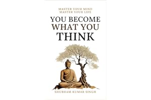You Become What You think: Insights to Level Up Your Happiness, Personal Growth, Relationships, and Mental Health (Life Chang
