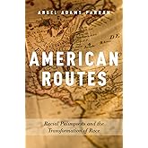 American Routes: Racial Palimpsests and the Transformation of Race