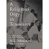 A Religious Orgy in Tennessee: A Reporter's Account of the Scopes Monkey Trial