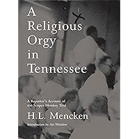 A Religious Orgy in Tennessee: A Reporter's Account of the Scopes Monkey Trial