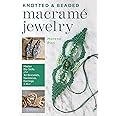 Knotted and Beaded Macrame Jewelry: Master the Skills plus 30 Bracelets, Necklaces, Earrings & More