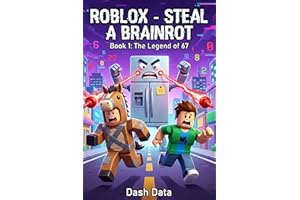 ROBLOX STEAL A BRAINROT: Book 1: The Legend of 67 ( A Hilarious Glitch Adventure for Gamers and Reluctant Readers)